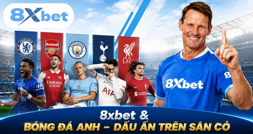 8xbet & Bóng Đá Anh – Dấu Ấn Trên Sân Cỏ