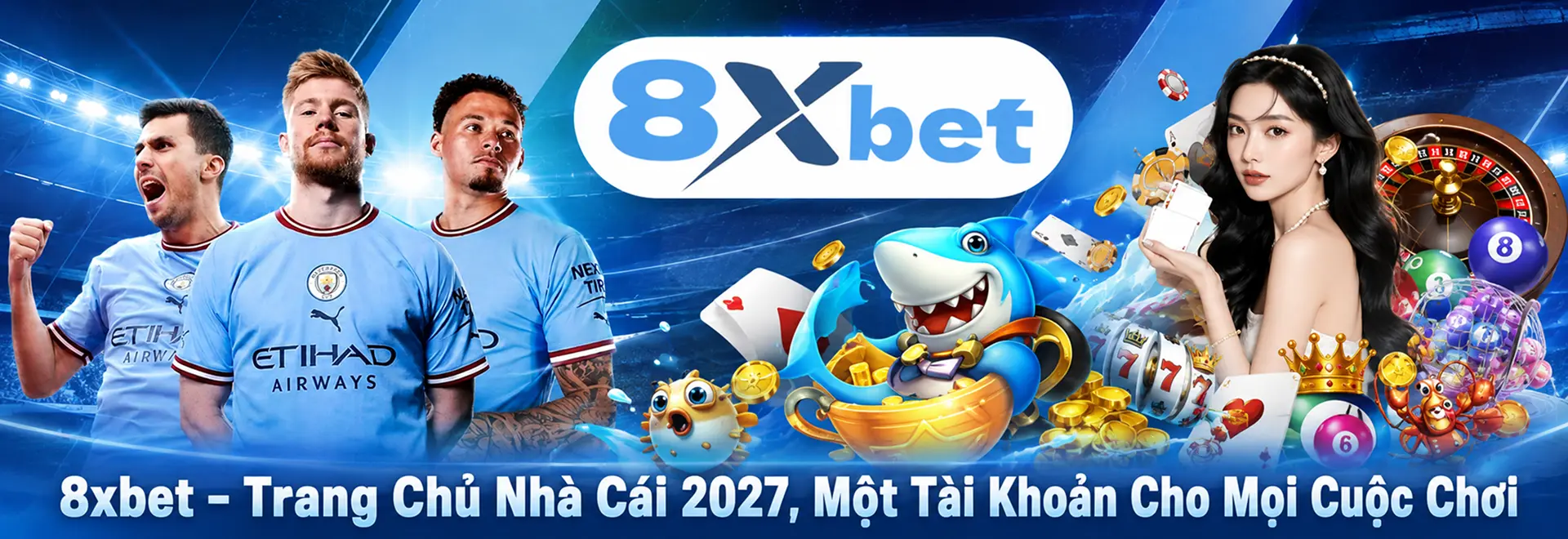 8xbet – Trang Chủ Nhà Cái 2027, Một Tài Khoản Cho Mọi Cuộc Chơi