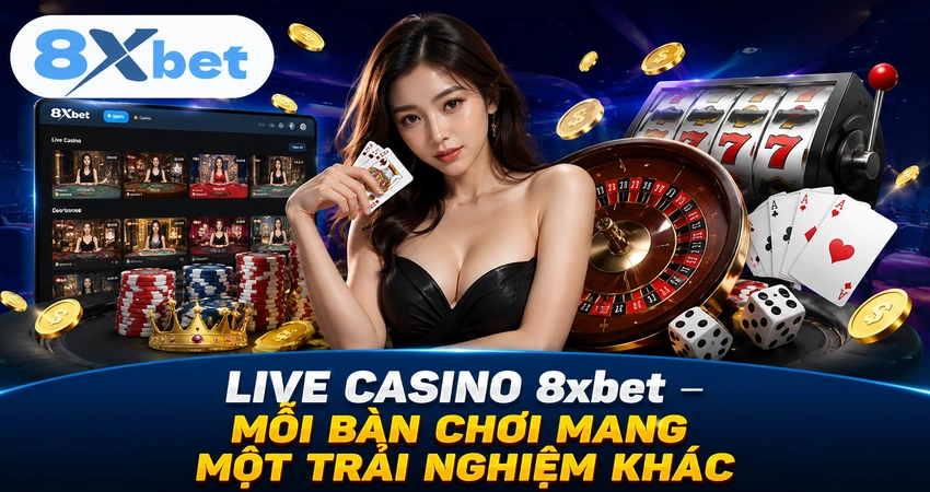 Live baccarat 8xbet – Mỗi Bàn Chơi Mang Một Trải Nghiệm Khác