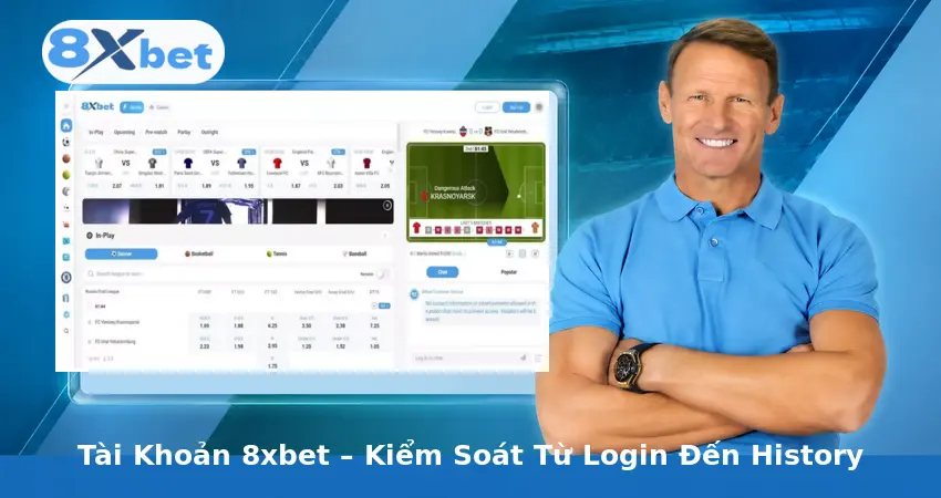 Tài Khoản 8xbet – Kiểm Soát Từ Login Đến History